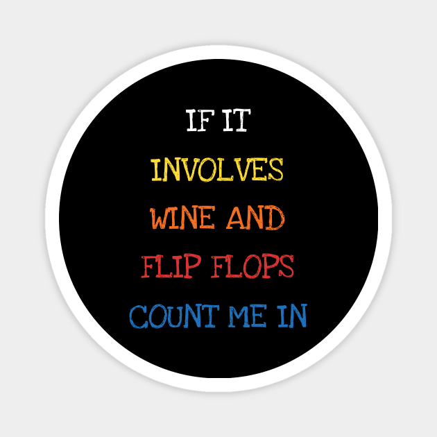 If It Involves Wine And Flip Flops Count Me In Funny Saying Sarcasm Jokes Lover Magnet by DDJOY Perfect Gift Shirts